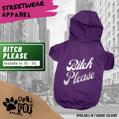 Bitch PLEASE -  Dog Hoodie - 7 Colours