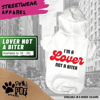 I'm a LOVER not a BITER -  Dog Hoodie - 8 Colours